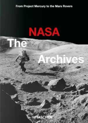 NASA. THE ARCHIVES. FROM PROJECT MERCURY TO TE MARS ROVERS