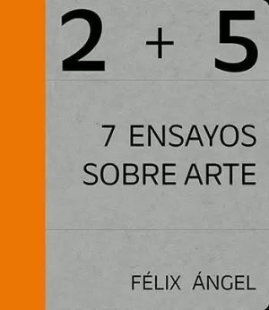 2+5. 7 ENSAYOS SOBRE ARTE