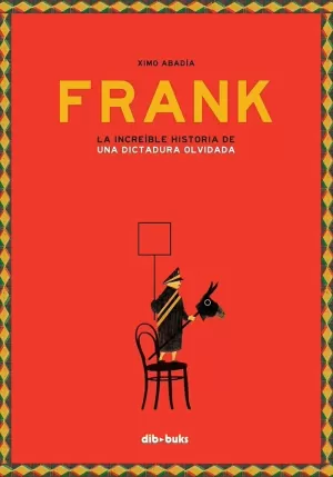 FRANK. LA INCREÍBLE HISTORIA DE UNA DICTADURA OLVIDAD