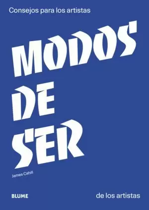 MODOS DE SER: CONSEJOS PARA LOS ARTISTAS DE LOS ARTISTAS