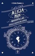 ALICIA EN EL PAÍS DE LAS MARAVILLAS; ALICIA A TRAVÉS DEL ESPEJO; OTRAS OBRAS