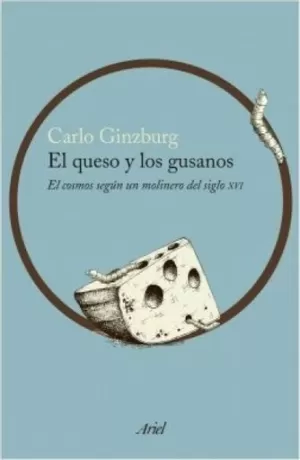 EL QUESO Y LOS GUSANOS. EL COSMOS SEGÚN UN MOLINERO DEL SIGLO XVI