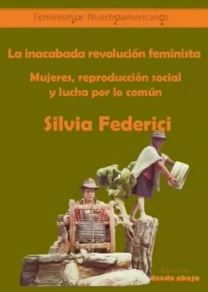 LA INACABADA REVOLUCIÓN FEMINISTA. MUJERES, REPRODUCCIÓN SOCIAL Y LUCHA POR LO COMÚN
