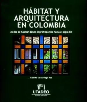 HÁBITAT Y ARQUITECTURA MODERNA EN COLOMBIA: MODOS DE HABITAR DESDE EL PREHISPÁNICO HASTA EL SIGLO XIX