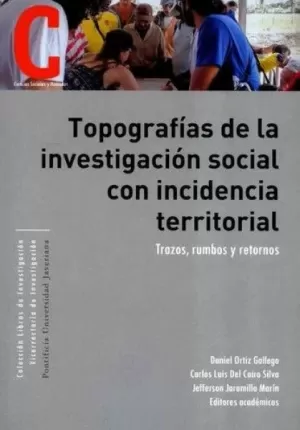 TOPOGRAFÍAS DE LA INVESTIGACIÓN SOCIAL CON INCIDENCIA TERRITORIAL: TRAZOS, RUMBOS Y RETORNOS