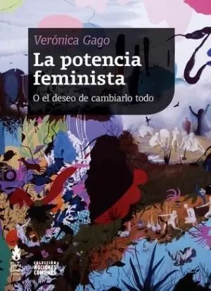 LA POTENCIA FEMINISTA O EL DESEO DE CAMBIARLO TODO